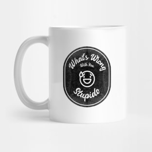 What's Wrong With You, Stupido! (Dark) Mug